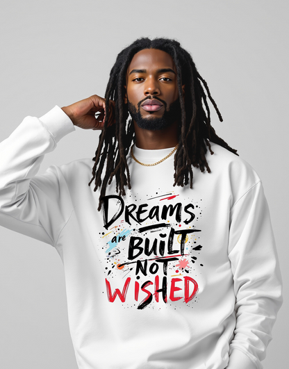 Bold Mindset Crewneck – Dreams Are Built Not Wished