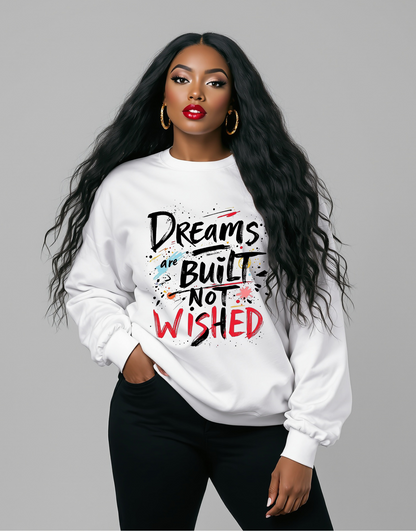 Bold Mindset Crewneck – Dreams Are Built Not Wished