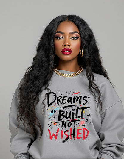 Bold Mindset Crewneck – Dreams Are Built Not Wished