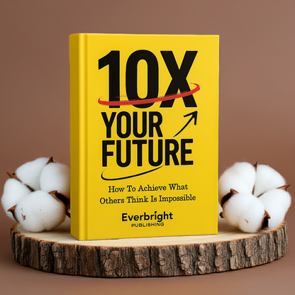 10X Your Future: How to Achieve What Others Think is Impossible